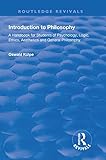 Introduction to philosophy A handbook for students of psychology, logic, ethics, aesthetics and general philosophy/ Oswald Kulpe.