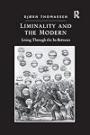 Liminality and the Modern: Living Through the In-Between