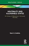 Neutrality and Vulnerable States: An Analysis of Afghanistanโs Permanent Neutrality