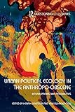Urban Political Ecology In The Anthropoobscene