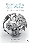 Understanding Cyber Warfare: Politics, Policy and Strategy