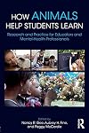 How Animals Help Students Learn: Research and Practice for Educators and Mental-Health Professionals