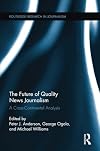 The future of quality news journalism : a cross-continental analysis