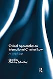 Critical Approaches To International Criminal Law