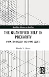 The Quantified Self in Precarity: Work, Technology and What Counts (Routledge Advances in Sociology)