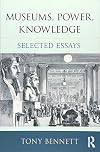 Museums, Power, Knowledge: Selected Essays