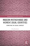 Modern Motherhood and Women’s Dual Identities: Rewriting the Sexual Contract (Routledge Research in Gender and Society)