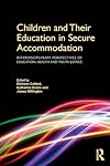 Children and Their Education in Secure Accommodation: Interdisciplinary Perspectives of Education, Health and Youth Justice