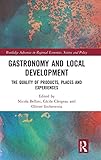 Gastronomy And Local Development The Quality Of Products Places And Experiences Routledge Advances In Regional Economics Science And Policy