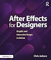 After Effects for Designers : Graphic and Interactive Design in Motion