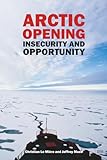 Arctic Opening Insecurity And Opportunity