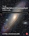 The Astrophotography Manual: A Practical and Scientific Approach to Deep Sky Imaging