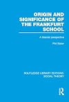 Origin and Significance of the Frankfurt School (RLE Social Theory): A Marxist Perspective (Routledge Library Editions: Social Theory)