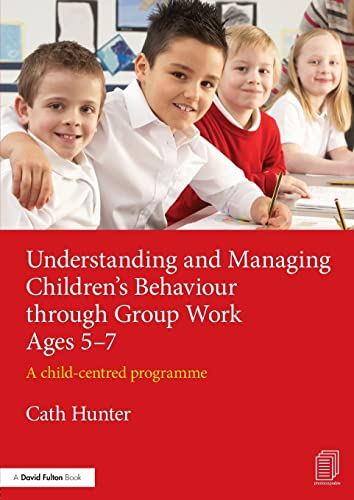 Cover of Understanding and Managing Children's Behaviour Through Group Work Ages 5-7
