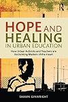 Hope and Healing in Urban Education: How Urban Activists and Teachers are Reclaiming Matters of the Heart