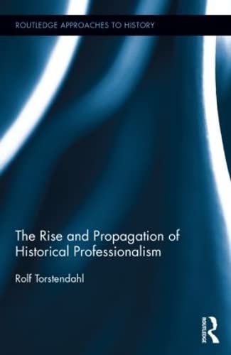 The Rise and Propagation of Historical Professionalism (By: Rolf Torstendahl) cover