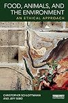 Food, Animals, and the Environment: An Ethical Approach