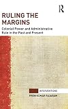 Ruling the margins : colonial power and administrative rule in the past and present