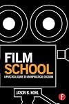 Film school : a practical guide to an impractical decision