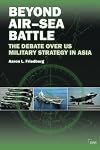 Beyond Air–Sea Battle: The Debate Over US Military Strategy in Asia (Adelphi series)