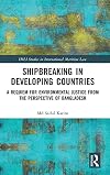 Shipbreaking in Developing Countries: A Requiem for Environmental Justice from the Perspective of Bangladesh (IMLI Studies in International Maritime Law)