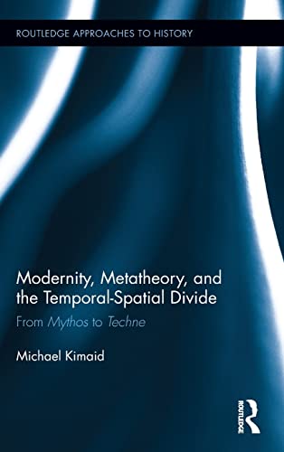 Modernity, Metatheory, and the Temporal-Spatial Divide: From Mythos to Techne book cover
