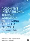 A Cognitive-Interpersonal Therapy Workbook for Treating Anorexia Nervosa: The Maudsley Model