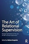 The Art of Relational Supervision: Clinical Implications of the Use of Self in Group Supervision