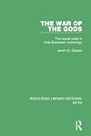 The War of the Gods Pbdirect: The Social Code in Indo-European Mythology (Routledge Library Editions: Myth)