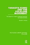 Routledge Library Editions: Folklore: Yanagita Kunio and the Folklore Movement (RLE Folklore): The Search for Japan's National Character and Distinctiveness