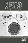 History as Wonder: Beginning with Historiography