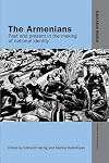 The Armenians: Past and Present in the Making of National Identity