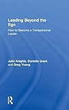 LEADING BEYOND THE EGO: How To Become A Transpersonal Leader