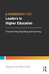 A Handbook for Leaders in Higher Education: Transforming teaching and learning