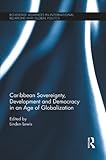Caribbean Sovereignty Development And Democracy In An Age Of Globalization Routledge Advances In International Relations And Global Politics