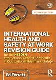 International Health And Safety At Work Revision Guide For The Nebosh International General Certificate In Occupational Health And Safety