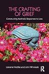 The Crafting of Grief: Constructing Aesthetic Responses to Loss (Series in Death, Dying, and Bereavement)