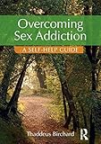 Overcoming Sex Addiction: A Self-Help guide