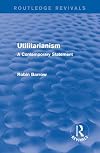 Utilitarianism: A Contemporary Statement (Routledge Revivals)