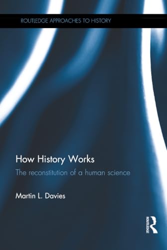 How History Works: The Reconstitution of a Human Science (By: Martin L. Davies) cover