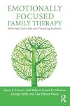 Emotionally Focused Family Therapy: Restoring Connection and Promoting Resilience