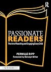 Passionate Readers: The Art of Reaching and Engaging Every Child