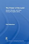 The Power of the Land: Identity, Ethnicity, and Class Among the Oglala Lakota (Native Americans: Interdisciplinary Perspectives)