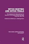 Witch Hunting and Witch Trials (RLE Witchcraft): The Indictments for Witchcraft from the Records of the 1373 Assizes Held from the Home Court 1559-1736 AD (Routledge Library Editions: Witchcraft)