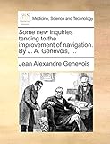 Some New Inquiries Tending To The Improvement Of Navigation By J A Genevois 