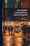 Bloomer's Commercial Cryptograph: A Telegraph Code and Double Index-Holocryptic Cipher