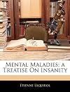 Mental maladies; a treatise on insanity