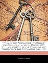 Story of the automobile, its history and development from 1760 to 1917, with an analysis of the standing and prospects of the automobile industry