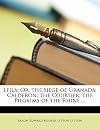 Leila; Or, the Siege of Granada: Calderon the Courtier; and the Pilgrims of the Rhine
