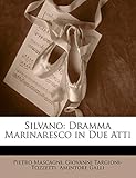 Silvano Dramma Marinaresco In Due Atti Italian Edition